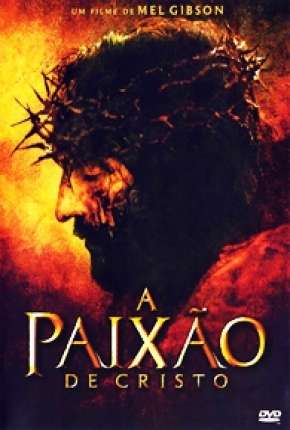 A Paixão de Cristo - The Passion of the Christ Torrent