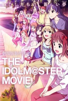 The Idolmaster - O Filme - Contemple o Futuro Brilhante - Legendado Torrent