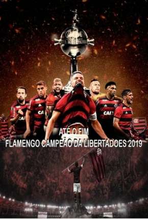 Baixar Até o Fim - Flamengo Campeão da Libertadores - 1ª Temporada