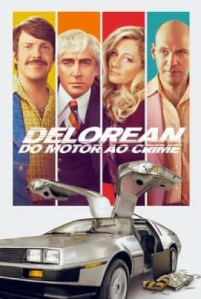 Delorean - Do Motor ao Crime Torrent