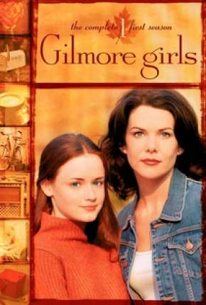 Baixar Gilmore Girls - Tal Mãe, Tal Filha