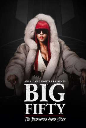 American Gangster Presents - Big 50 - The Delrhonda Hood Story - Legendado Torrent