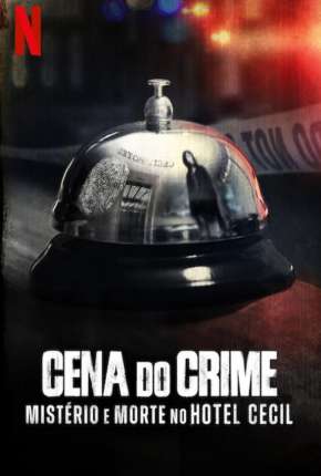 Baixar Cena do Crime - Mistério e Morte no Hotel Cecil - 1ª Temporada Completa