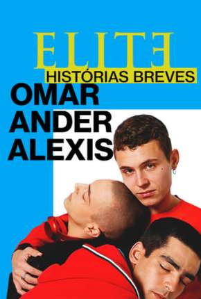 Baixar Elite Histórias Breves - Omar Ander Alexis 1ª Temporada Completa