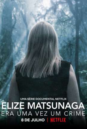 Elize Matsunaga - Era Uma Vez um Crime - 1ª Temporada Completa Torrent