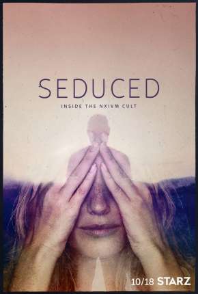 Seduced - Inside The NXIVM Cult - 1ª Temporada Completa Torrent