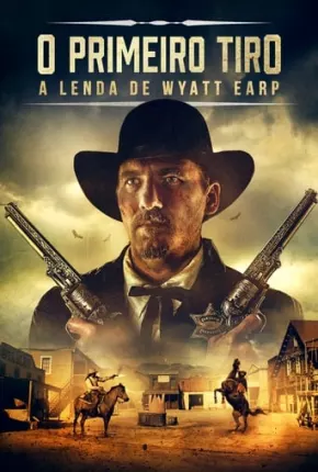 Baixar O Primeiro Tiro - A Lenda de Wyatt Earp