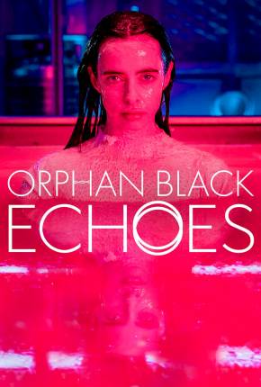 Baixar Orphan Black - Echoes - 1ª Temporada Legendada