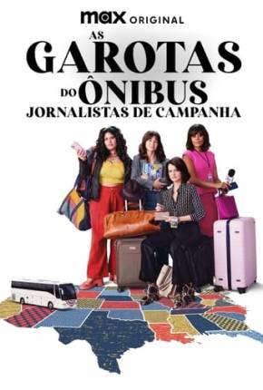 Baixar As Garotas do Ônibus - Jornalistas de Campanha - 1ª Temporada