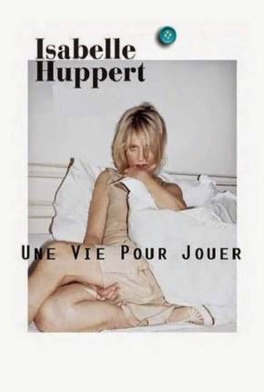 Baixar Isabelle Huppert une vie pour jouer - Legendado