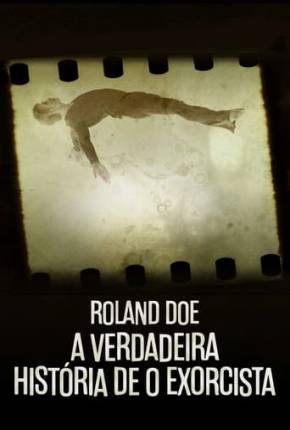 Baixar Roland Doe - A Verdadeira História de O Exorcista