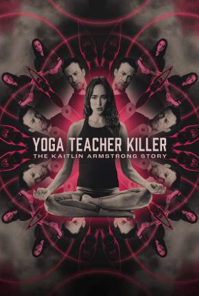 Baixar Yoga Teacher Killer - The Kaitlin Armstrong Story - Legendado e Dublado